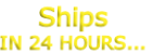 Ships
IN 24 HOURS...